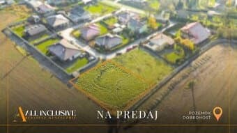 ALL INCLUSIVE | NA PREDAJ STAVEBNÝ POZEMOK (715 m²), DOBROHO